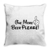 One More Beer Please Throw Pillow