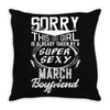 This Girl Is Taken By A Super Sexy March Boyfriend Throw Pillow
