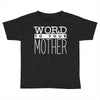 word to your mother (2) Toddler T-shirt