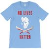 no lives matter 1 T-Shirt