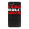 killing our own aint gangsta iPhone 7 Plus Case