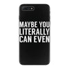 maybe you literally can even iPhone 7 Plus Case