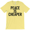 peace is cheaper awesome T-Shirt