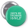she's my drunker helf Pin-back button