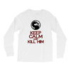 keep calm and kill him Long Sleeve Shirts