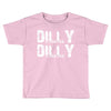 Dilly Dilly Toddler T-shirt