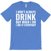 i don't always drink T-Shirt