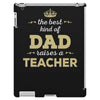 the best kind of dad raises a teacher. father's day gift for dad. iPad 3 and 4 Case