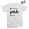 The Universe Is Made Of Protons, Neutrons, Electrons, Morons Exclusive T-shirt