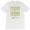 education is important but skiing is importanter T-Shirt