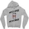 no coffee no workee Zipper Hoodie