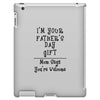 I'm Your Father's Day Gift Mom Says You're Welcome Text iPad 3 and 4 Case