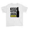 save water drink beer (2) Youth Tee
