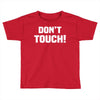 Don't Touch Toddler T-shirt