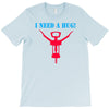 i need a hug T-Shirt