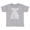 Chillin Out Maxin Relaxin All Cool Toddler T-shirt