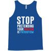 stop pretending your racism is patriotism Tank Top