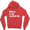 hang on. let me overthink this.. Popular T shirts Zipper Hoodie