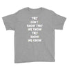 THEY DONT KNOW THAT WE KNOW THEY KNOW WE KNOW Youth Tee
