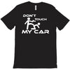 dont touch my car T-Shirt