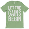 let the gains begin T-Shirt