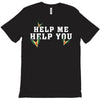 Help Me Help You T-Shirt
