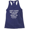 Just Leave Me Alone I Know What I'm Doing Racerback Tank