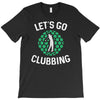 lets go clubbing T-Shirt