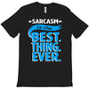 sarcasm is the best thing T-Shirt