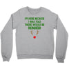 i'm here because i was told there would be reindeer Crewneck Sweatshirt