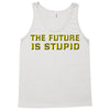 the future is stupid Tank Top