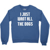 I Want All The Dogs Crewneck Sweatshirt