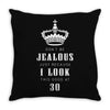 Don't Be Jealous Just Because Look This Good At 30 Throw Pillow