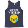 goodbye weekend Tank Top