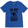 All Men Are Created Equal But Only The Best Are Born In March V-Neck Tee