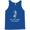 in cat years i'm dead Tank Top