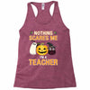 nothing scares me i'm a teacher Racerback Tank