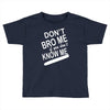 dont know me dont bro me Toddler T-shirt