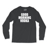 good morning vodka Long Sleeve Shirts