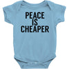 peace is cheaper awesome Baby Onesie