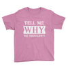 tell me why we shouldn't Youth Tee