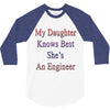 my daughter knows best shes anengineer 3/4 Sleeve Shirt