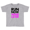 run now wine later Toddler T-shirt