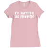 i'd rather be lifting Ladies Fitted T-Shirt