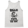 Back Off I Have A Crazy Papa And I am not Afraid To Use Him Tank Top
