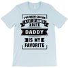 I've Been Called A Lot Of Names But Daddy Is My Favorite T-Shirt