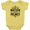 You Are The Watson To My Holmes Infant Clothing