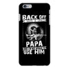 Back Off I Have A Crazy Papa And I am not Afraid To Use Him iPhone 6/6s Plus Case
