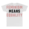 Feminism Means Equality All Over Men's T-shirt