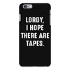 Lordy I Hope there Are Tapes iPhone 6/6s Plus Case